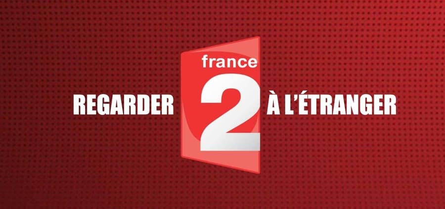 Comment regarder France 2 depuis l'étranger ?