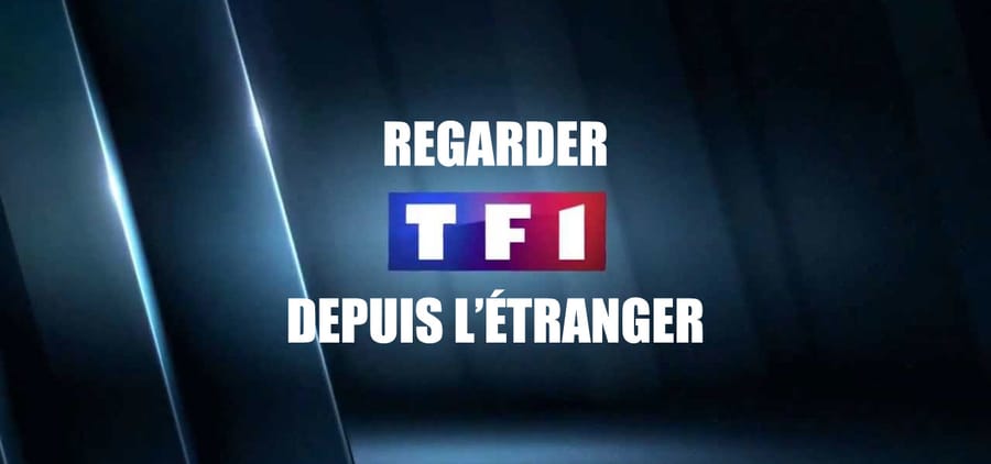 Comment regarder TF1 depuis l'étranger ?